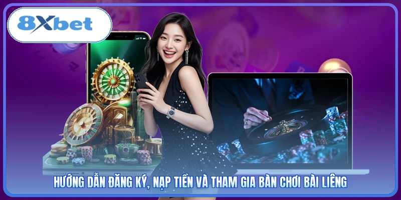 Hướng dẫn đăng ký, nạp tiền và tham gia bàn chơi Bài Liêng