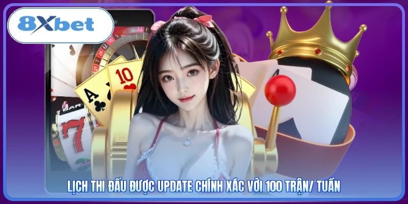 Lịch thi đấu được update chính xác với 100 trận/ tuần