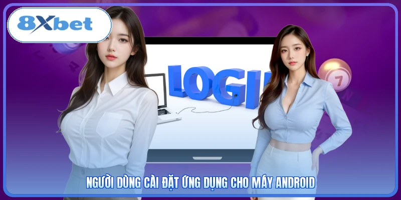 Người dùng cài đặt ứng dụng cho máy Android