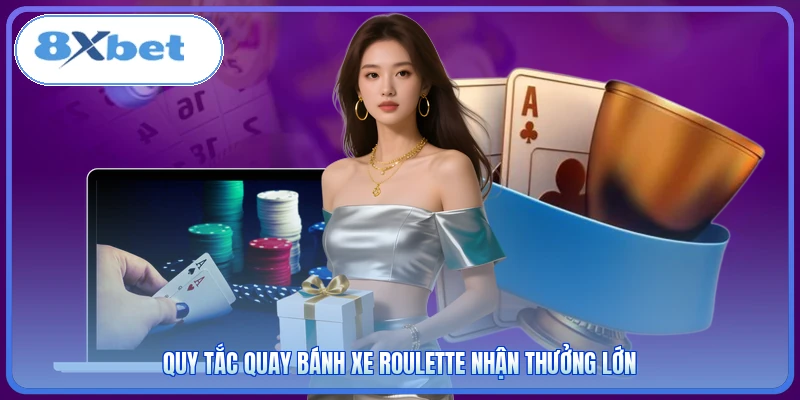 Quy tắc quay bánh xe Roulette nhận thưởng lớn