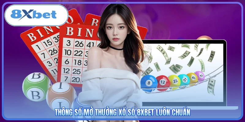 Thông số mở thưởng xổ số 8XBET luôn chuẩn